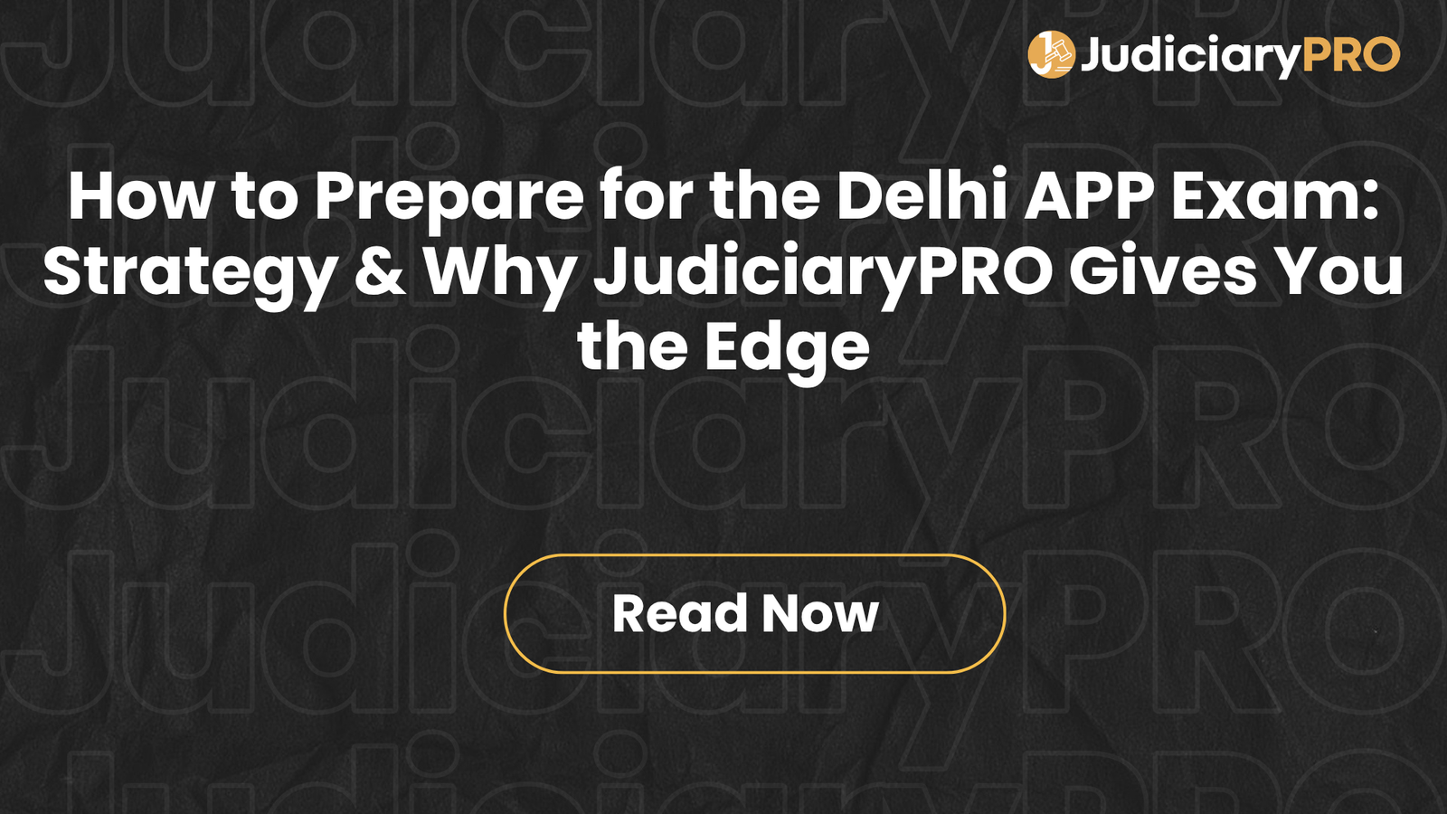 How to Prepare for the Delhi APP Exam: Strategy & Why JudiciaryPRO Gives You the Edge